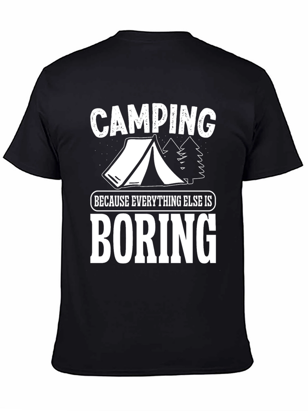 Camping Because Everything Else Is Boring T-Shirt