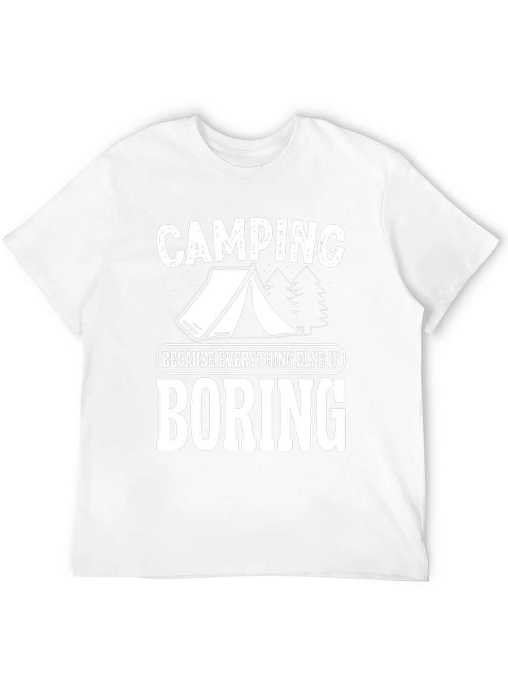 Camping Because Everything Else Is Boring T-Shirt