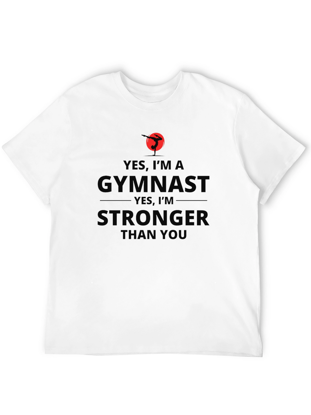 Gymnast Stronger Than You - T-Shirt