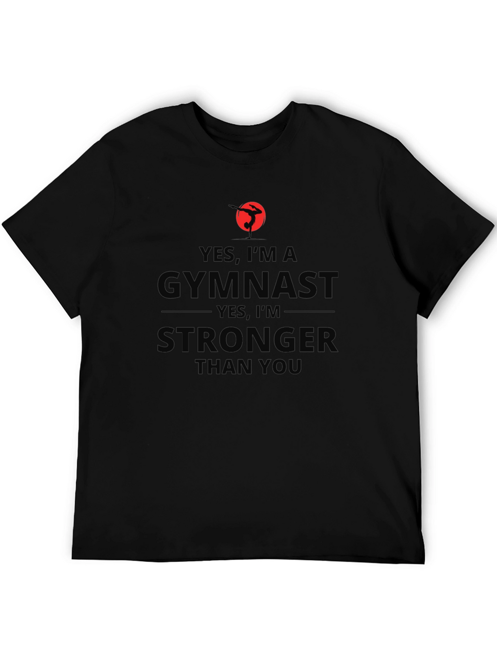 Gymnast Stronger Than You - T-Shirt