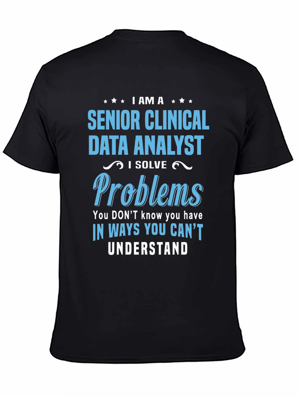 Senior Clinical Data Analyst T-Shirt - Solve Problems