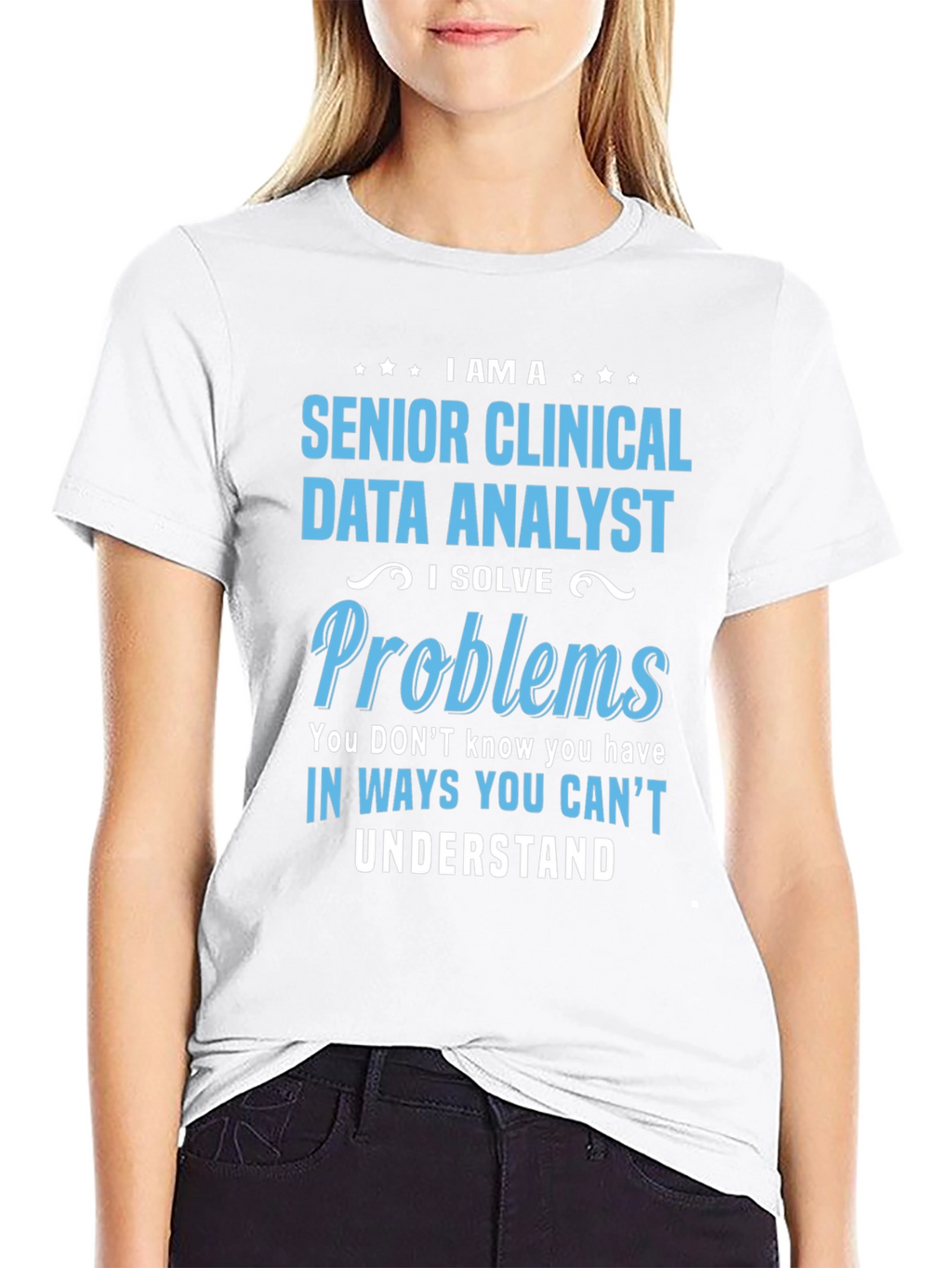 Senior Clinical Data Analyst T-Shirt - Solve Problems