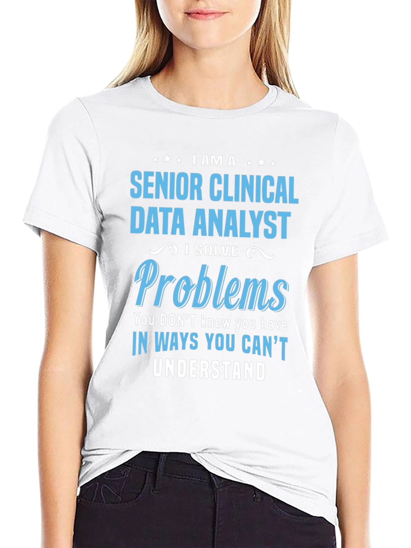 Senior Clinical Data Analyst T-Shirt - Solve Problems