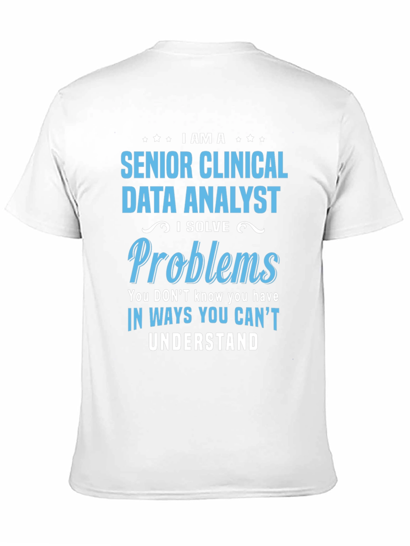 Senior Clinical Data Analyst T-Shirt - Solve Problems