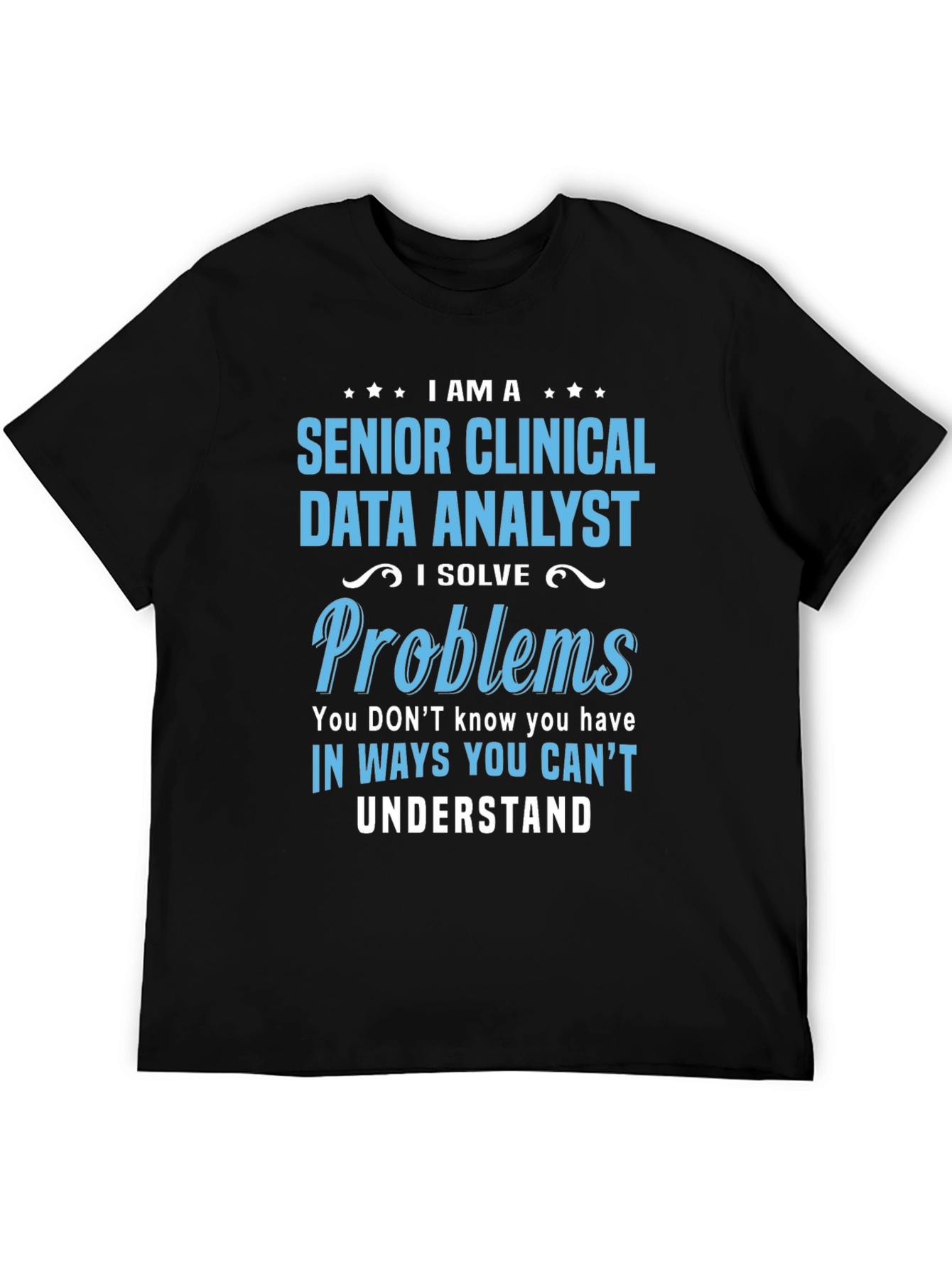 Senior Clinical Data Analyst T-Shirt - Solve Problems