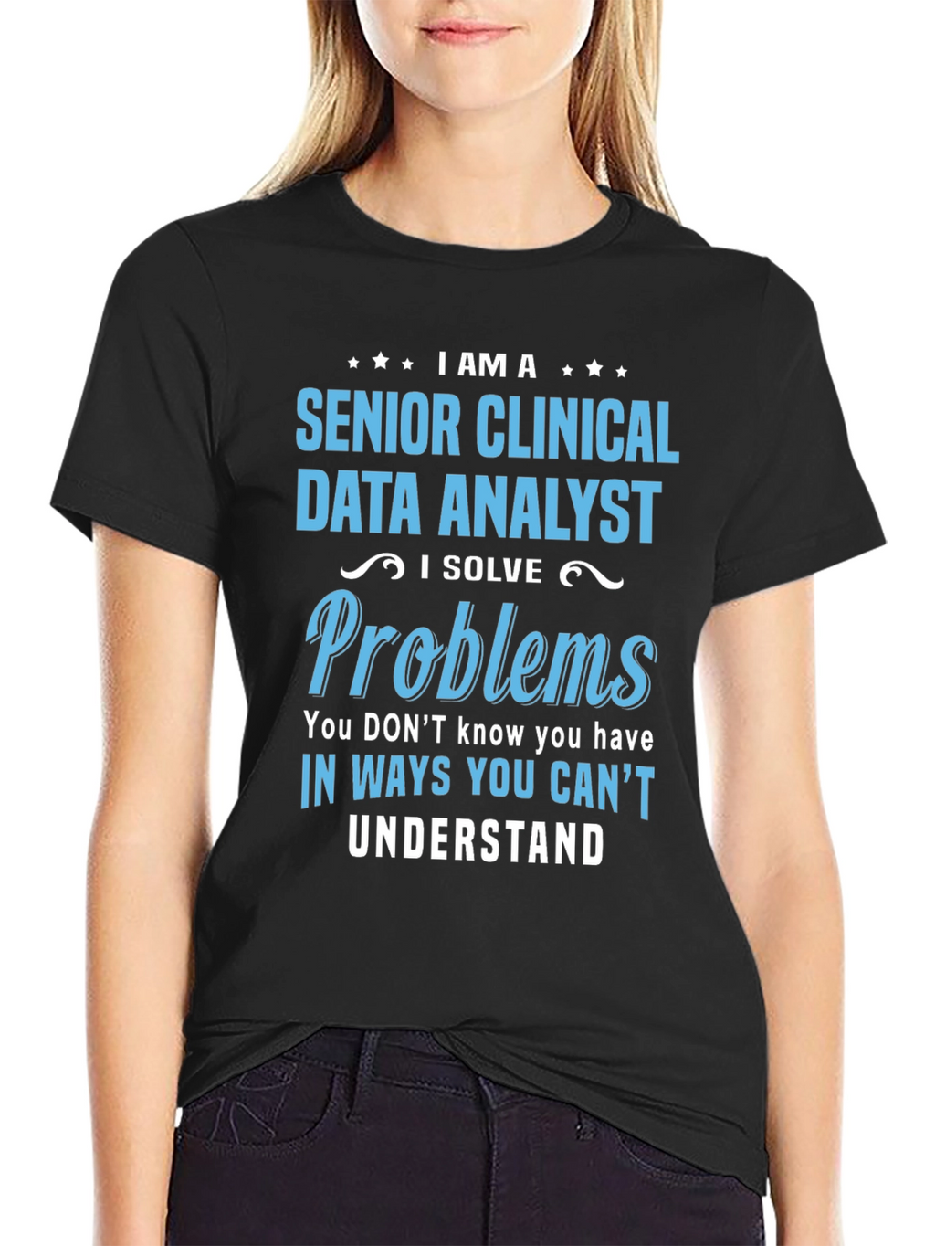 Senior Clinical Data Analyst T-Shirt - Solve Problems