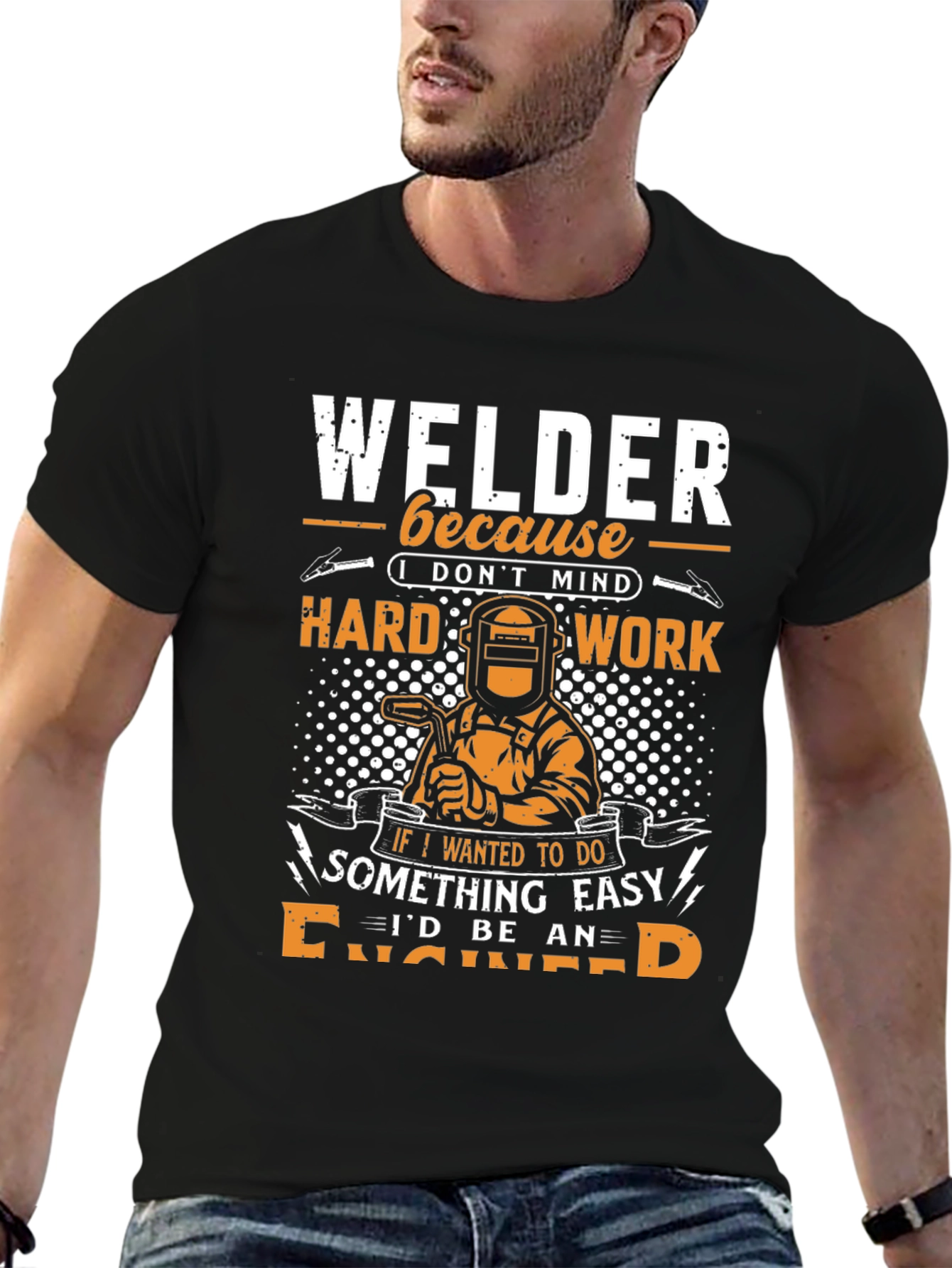 Welder T-Shirt: Because I Dont Mind Hard Work!