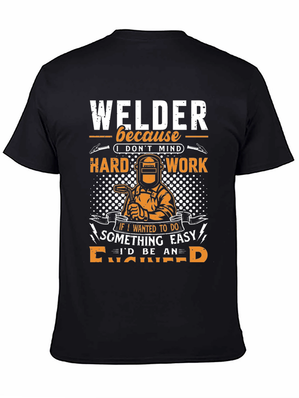 Welder T-Shirt: Because I Dont Mind Hard Work!
