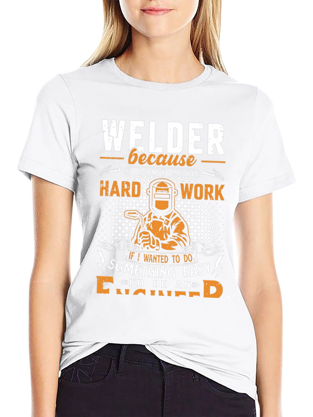 Welder T-Shirt: Because I Dont Mind Hard Work!