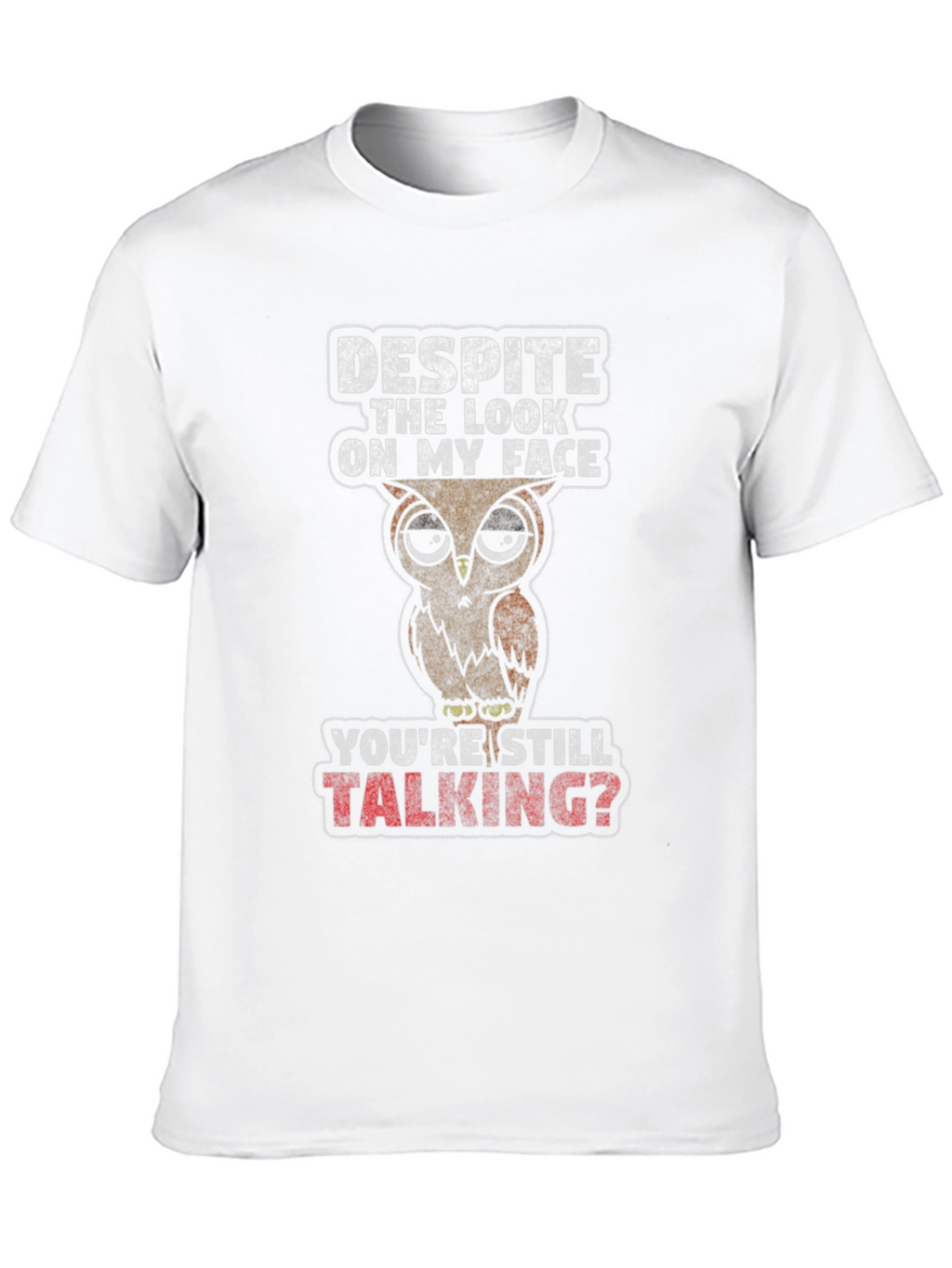 Funny Owl Graphic T-Shirt - Youre Still Talking?