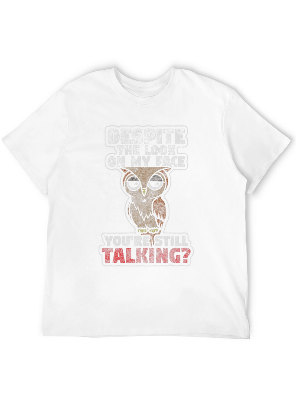 Funny Owl Graphic T-Shirt - Youre Still Talking?