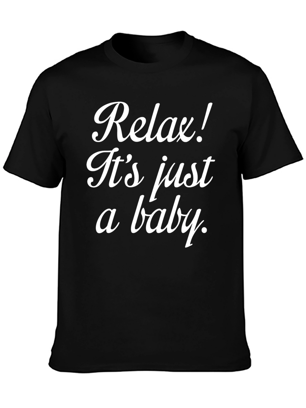 Relax Its Just A Baby T-Shirt