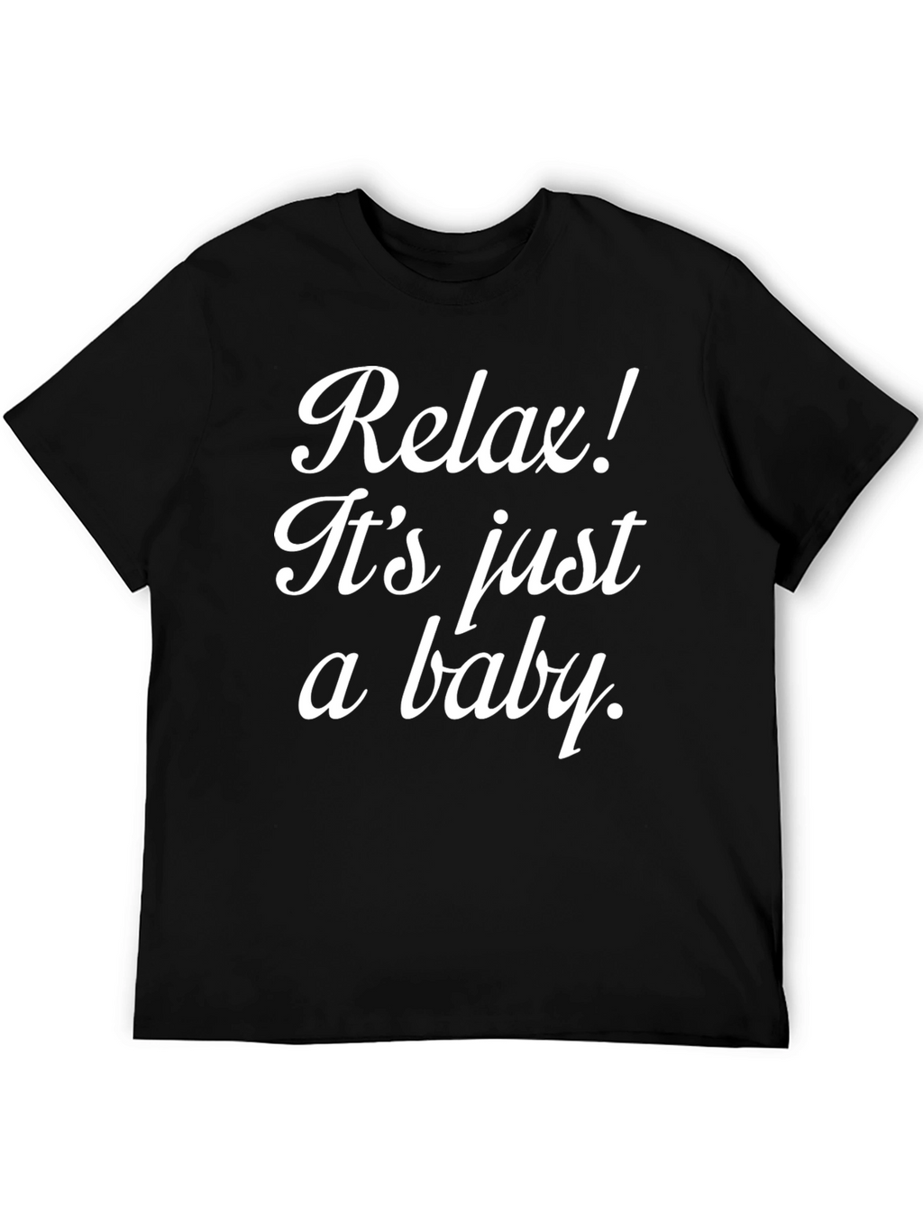 Relax Its Just A Baby T-Shirt