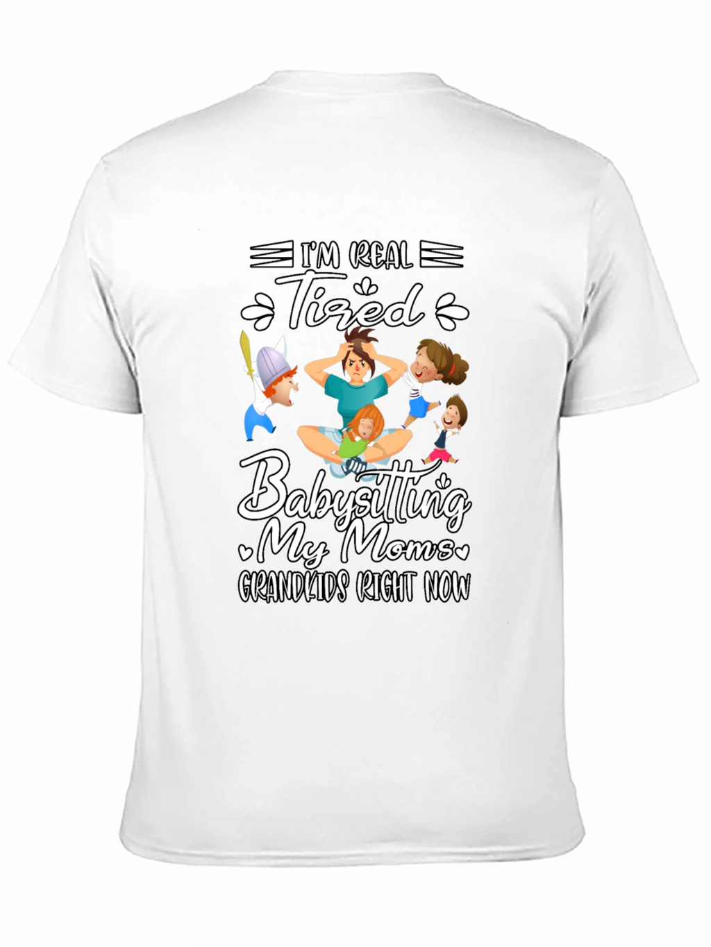 Im Real Tired Babysitting T-Shirt
