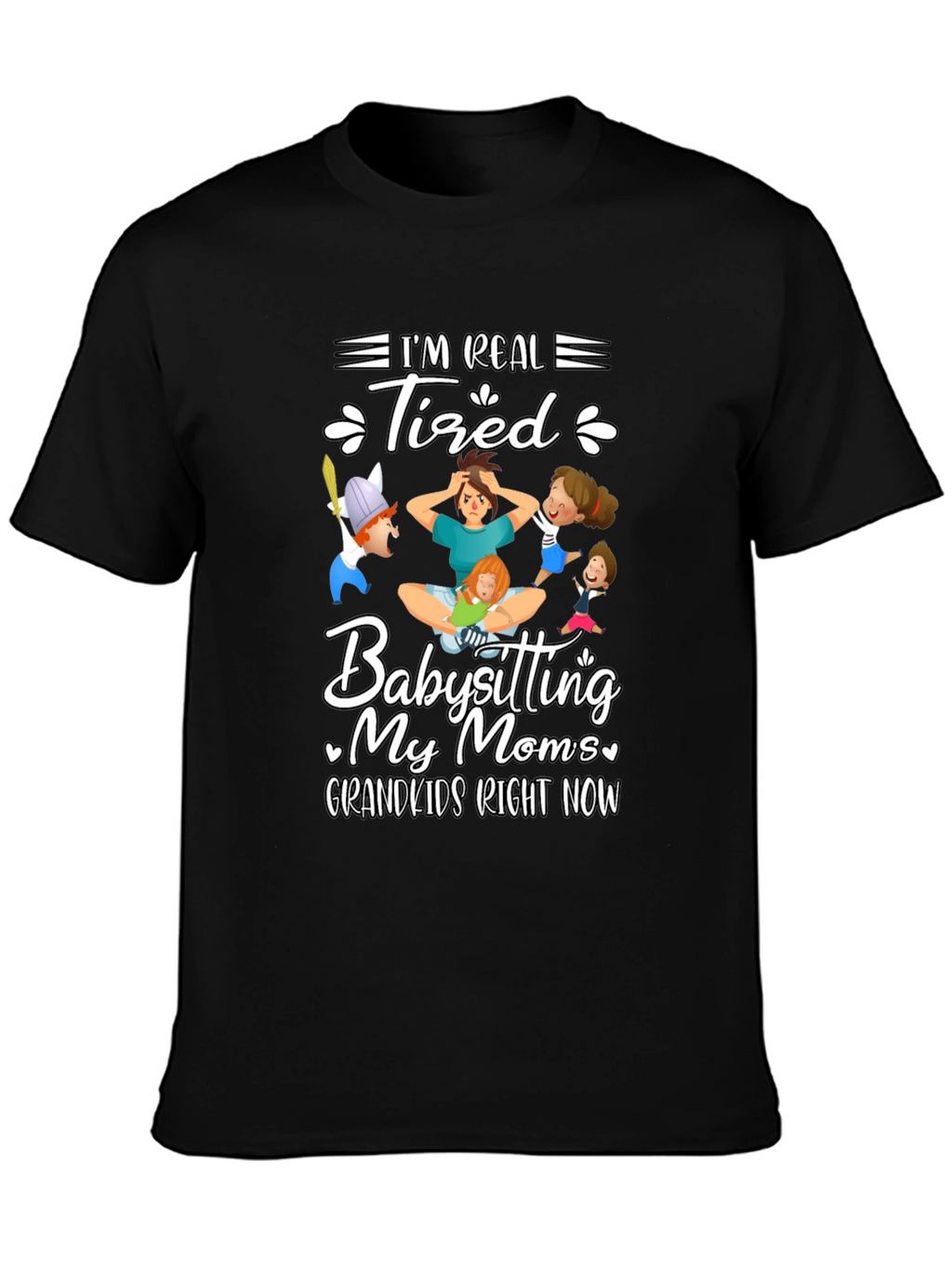 Im Real Tired Babysitting T-Shirt