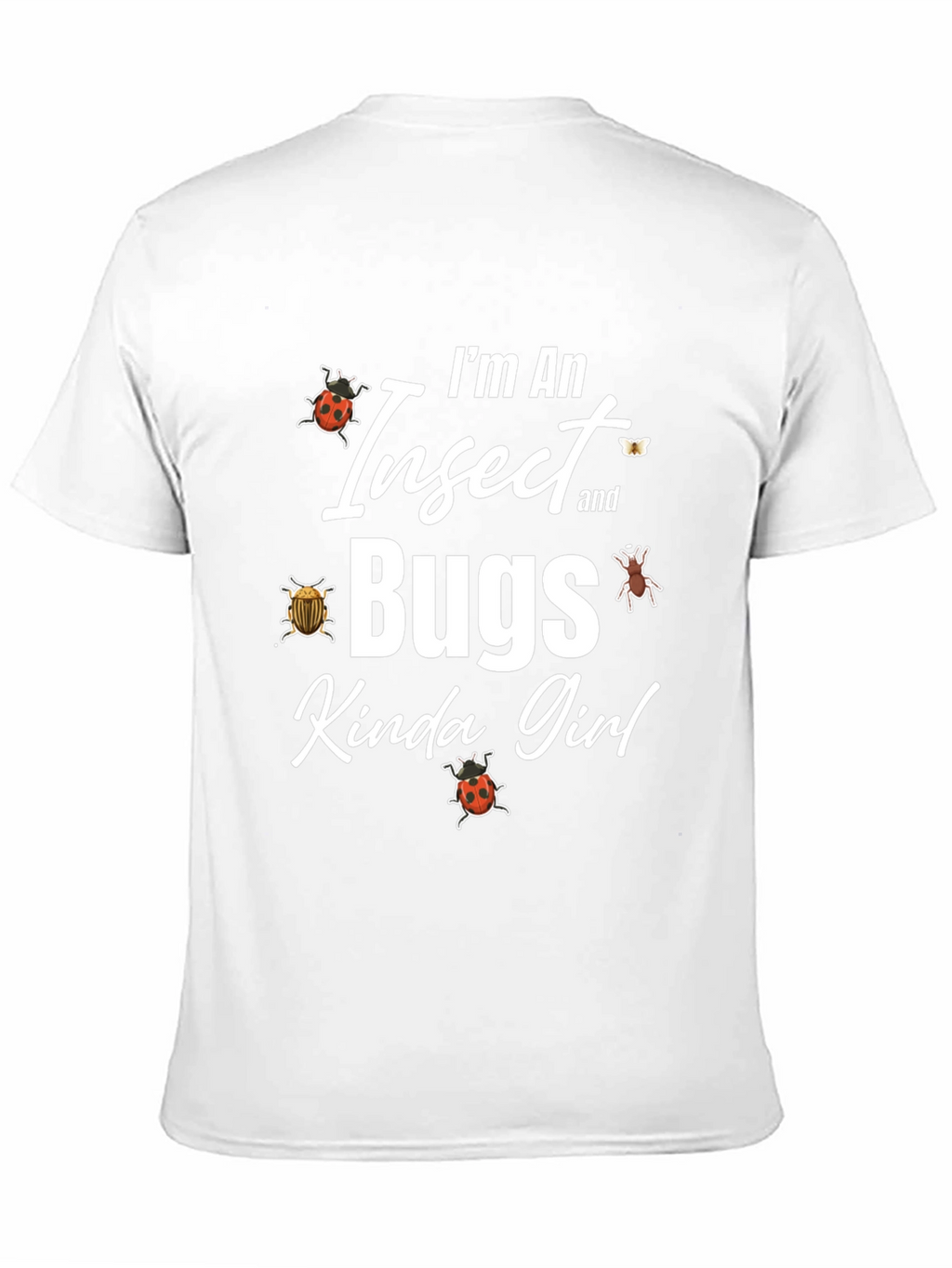 Im An Insect and Bugs Kinda Girl Graphic T-Shirt