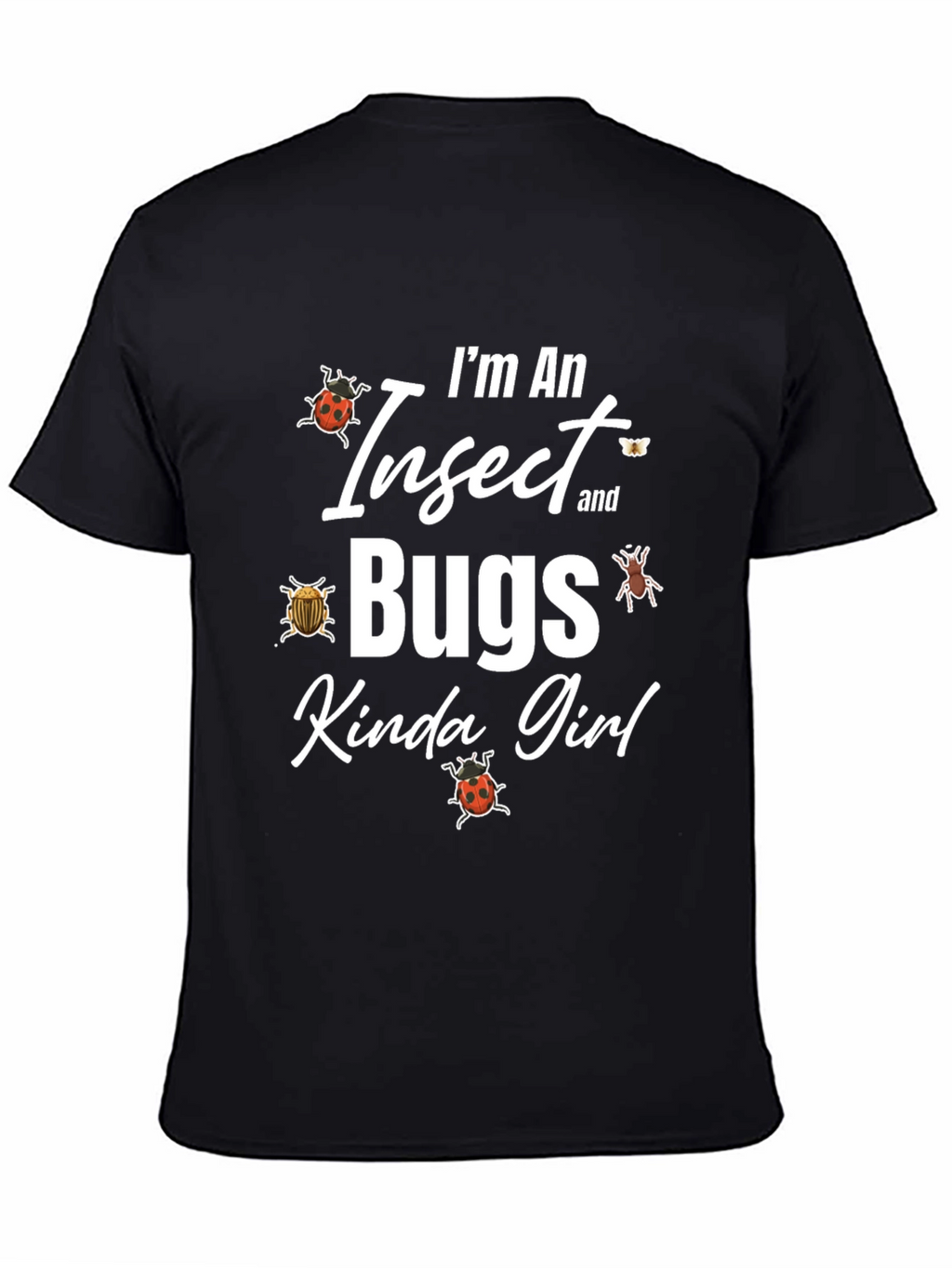 Im An Insect and Bugs Kinda Girl Graphic T-Shirt
