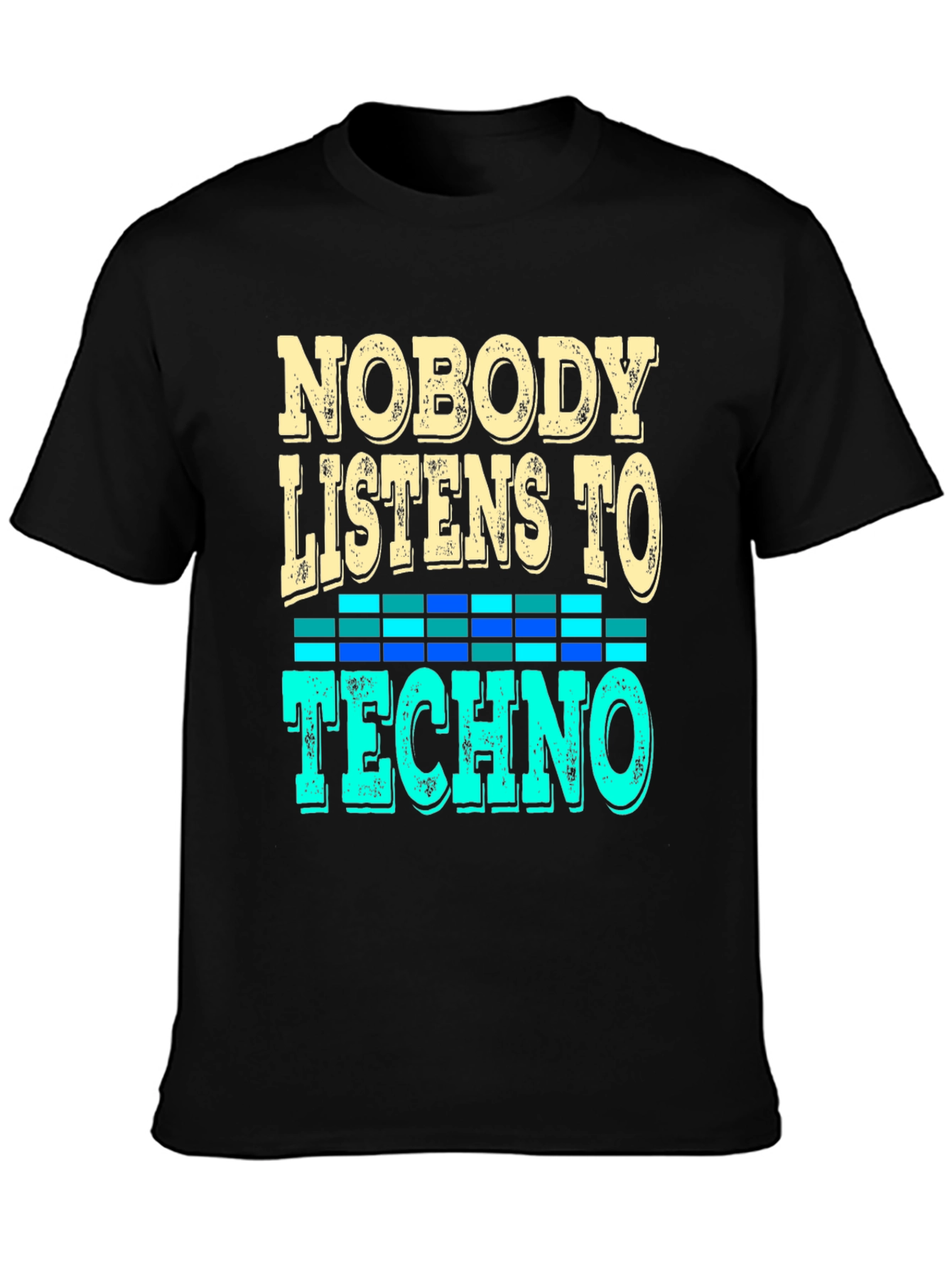 Nobody Listens to Techno T-Shirt - Music Lover Tee