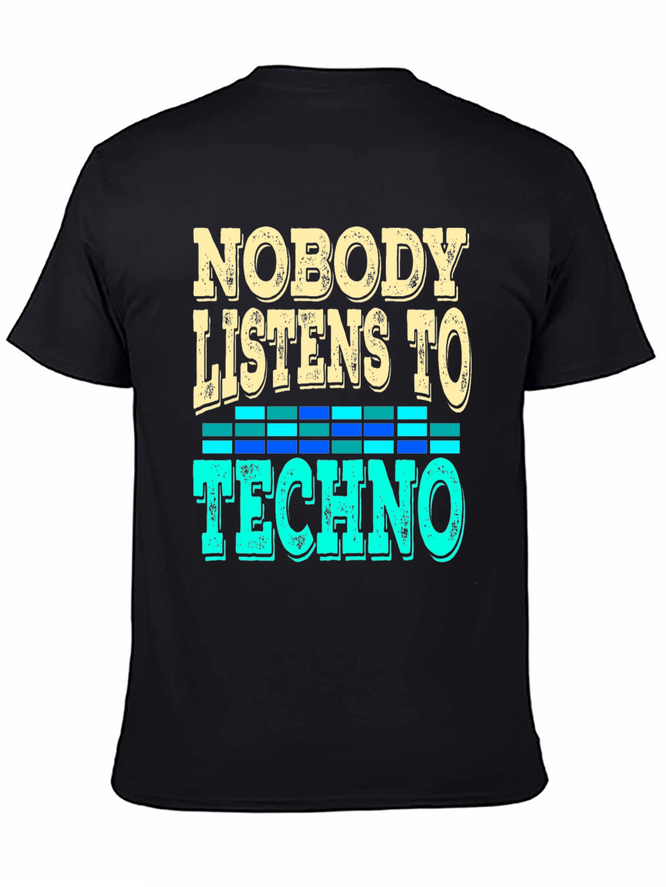 Nobody Listens to Techno T-Shirt - Music Lover Tee