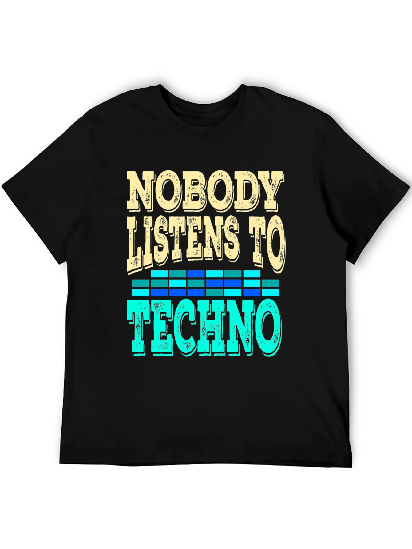 Nobody Listens to Techno T-Shirt - Music Lover Tee