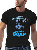 Sorry Im Unavailable Making Soap T-Shirt