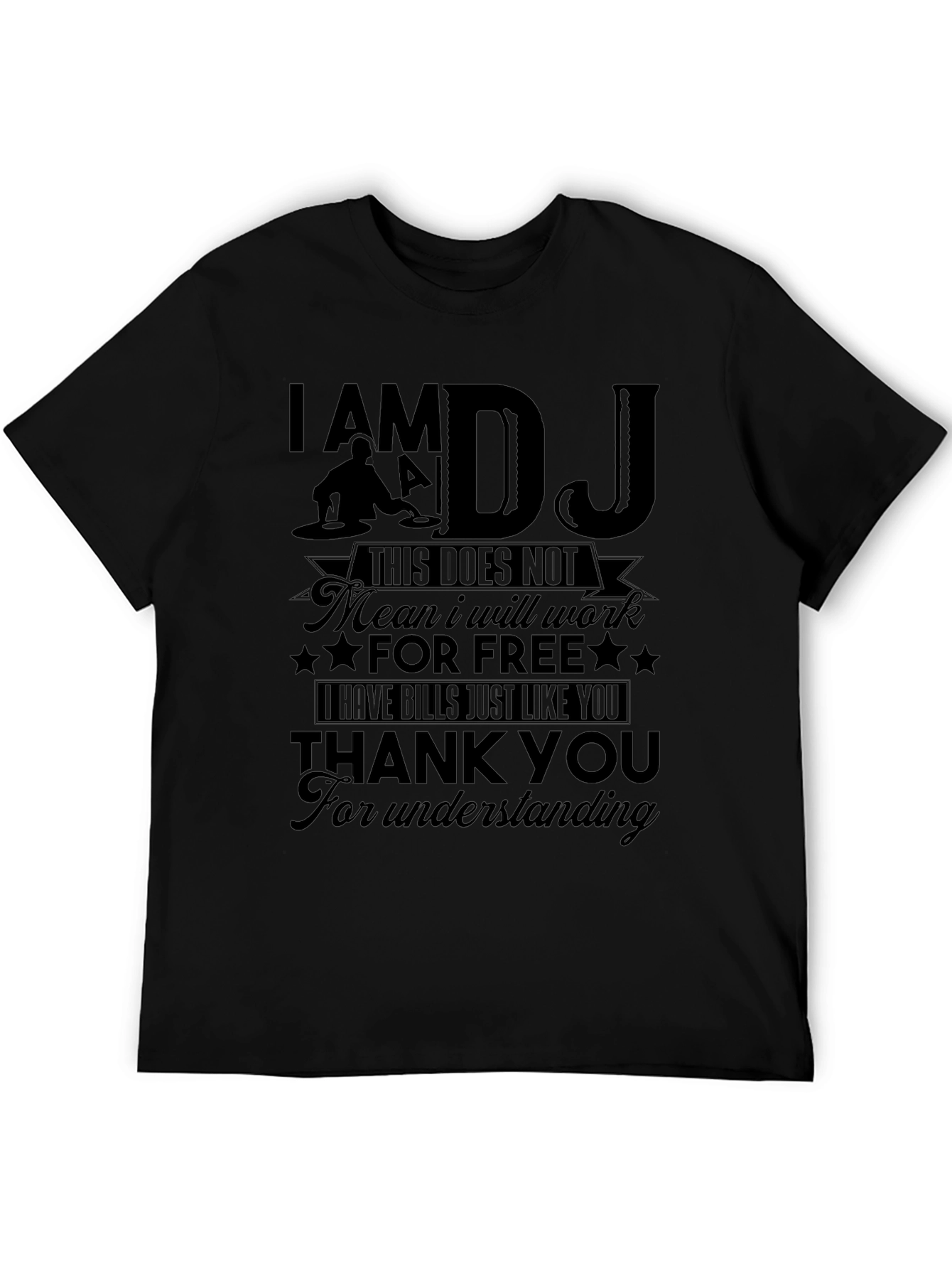 DJ T-Shirt: I Am a DJ - This Does Not Mean I Will Work for Free