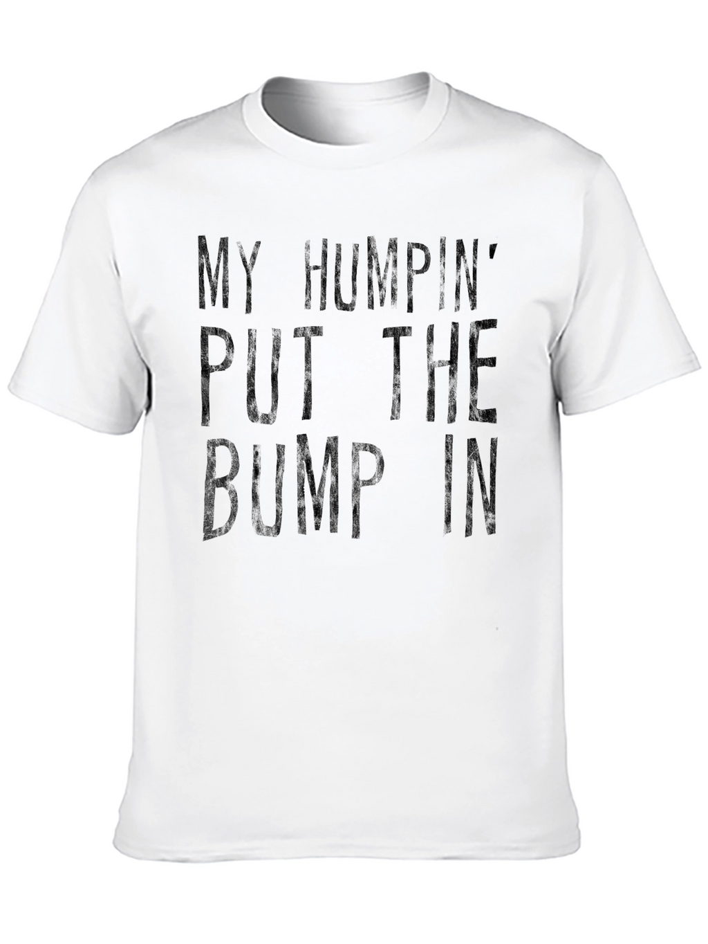 My Humpin Put The Bump In T-Shirt