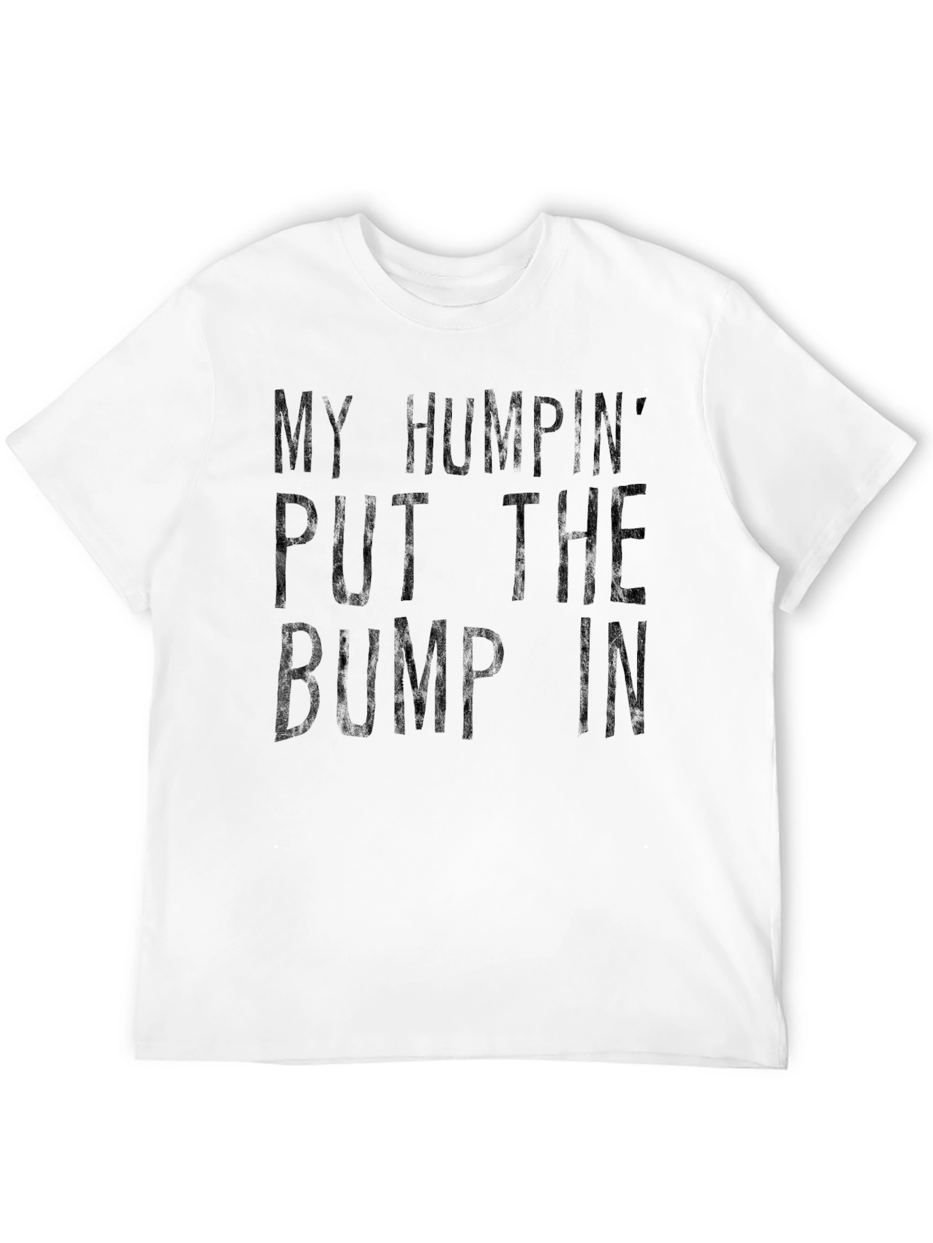 My Humpin Put The Bump In T-Shirt