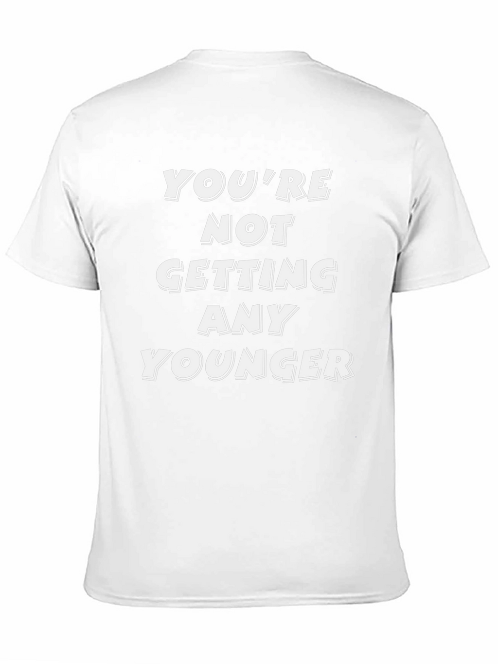 Funny Youre Not Getting Any Younger Graphic Tee