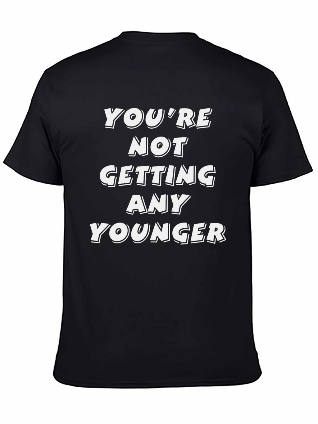 Funny Youre Not Getting Any Younger Graphic Tee
