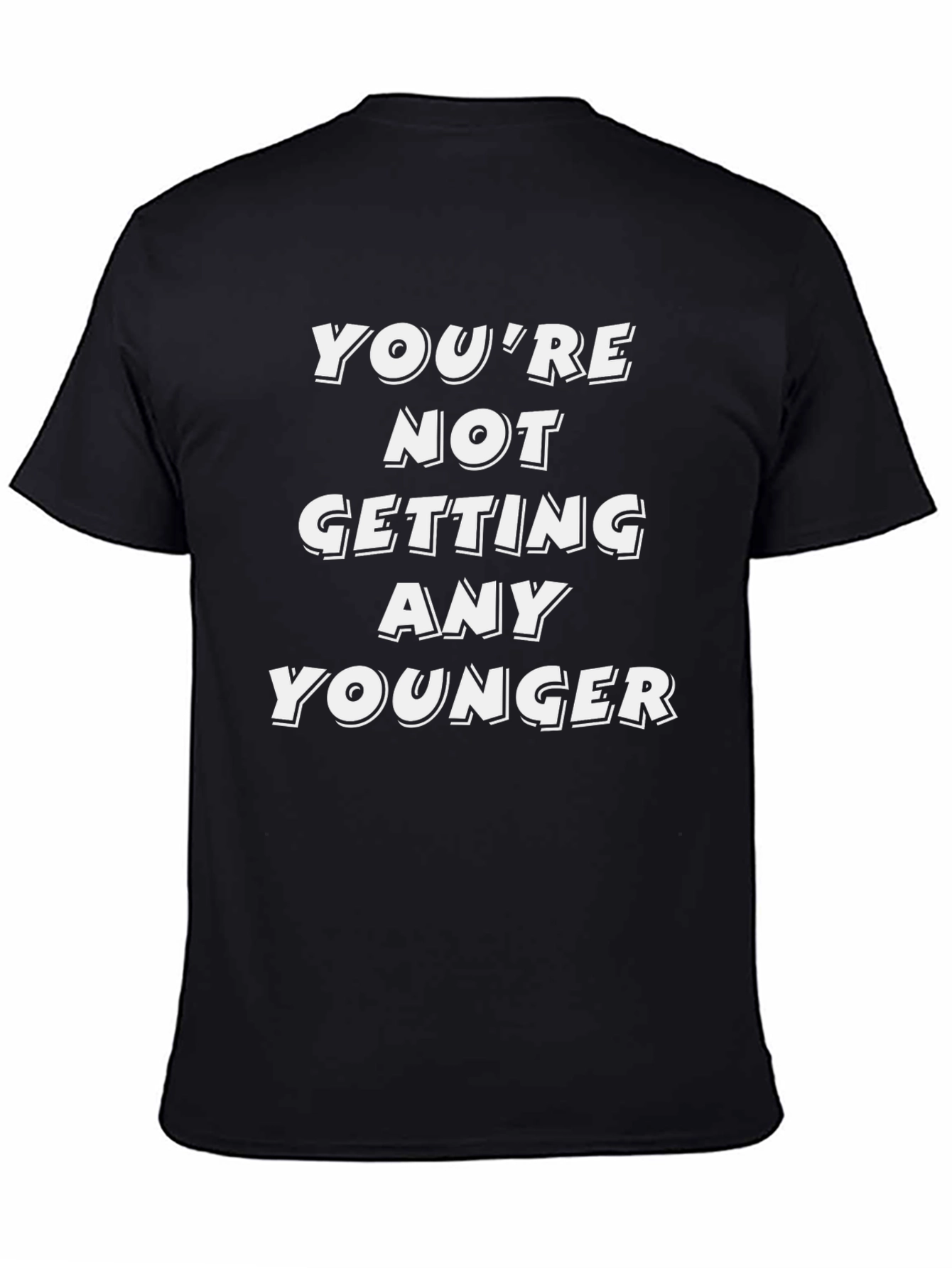 Funny Youre Not Getting Any Younger Graphic Tee