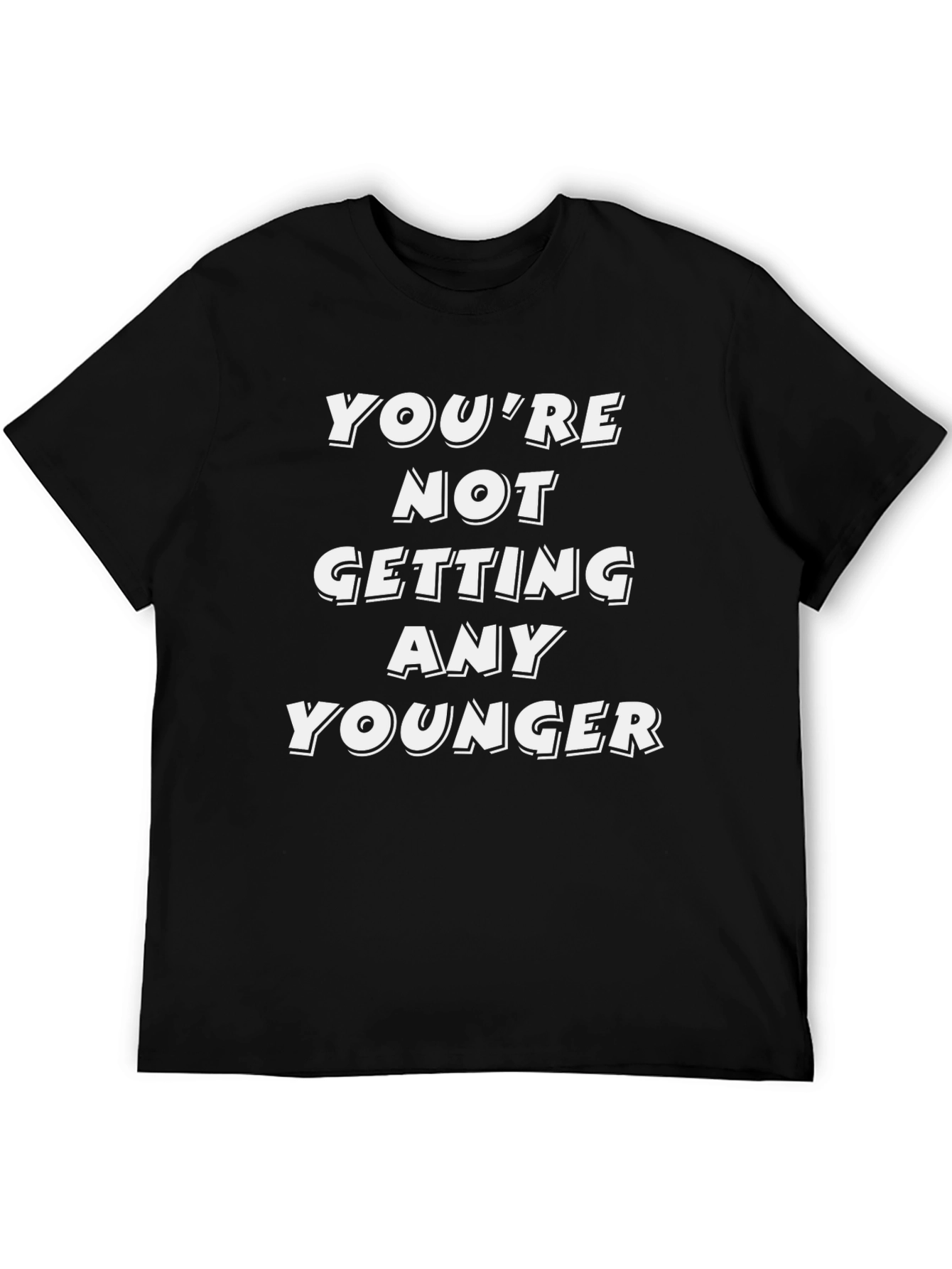 Funny Youre Not Getting Any Younger Graphic Tee