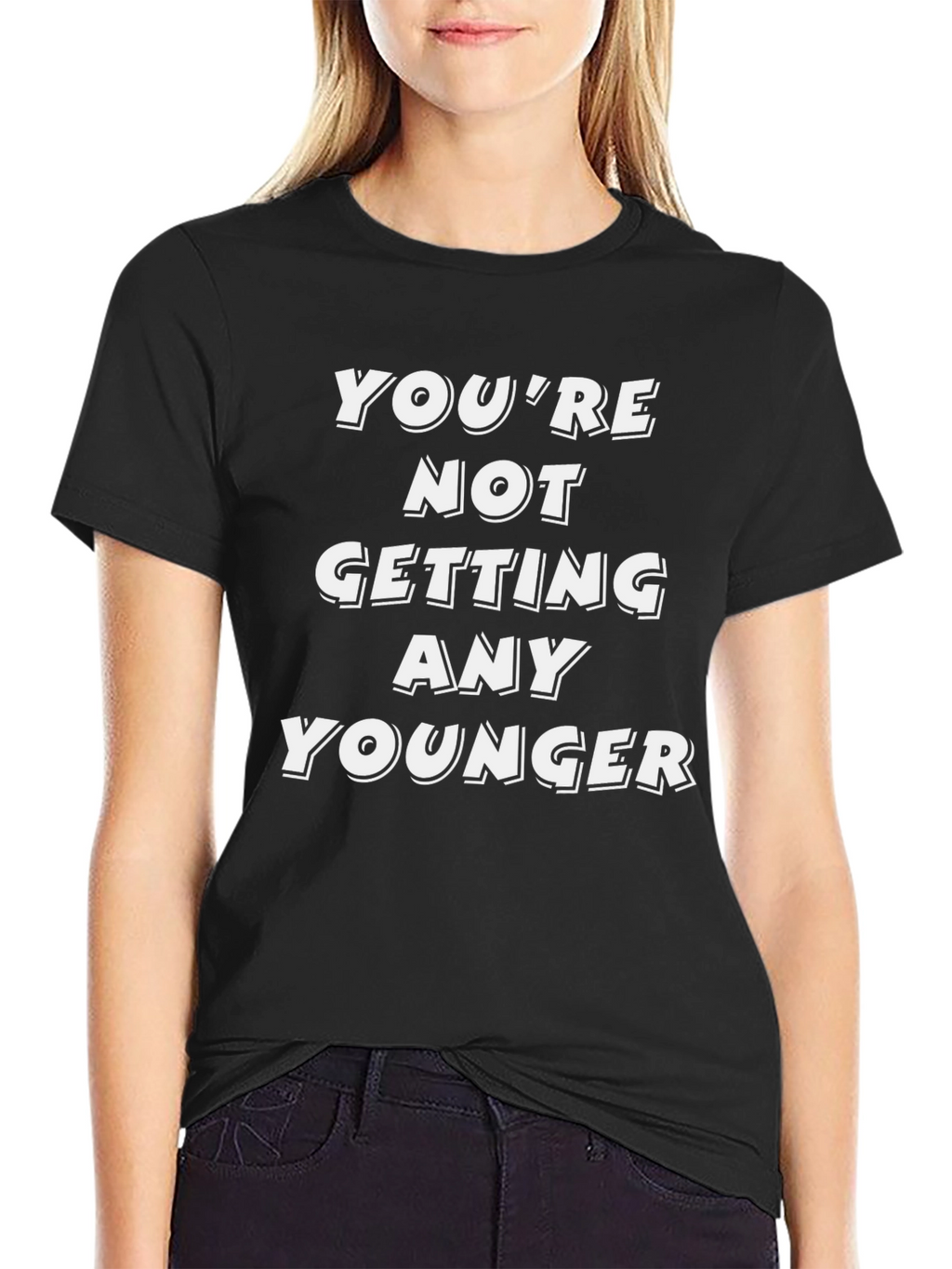 Funny Youre Not Getting Any Younger Graphic Tee