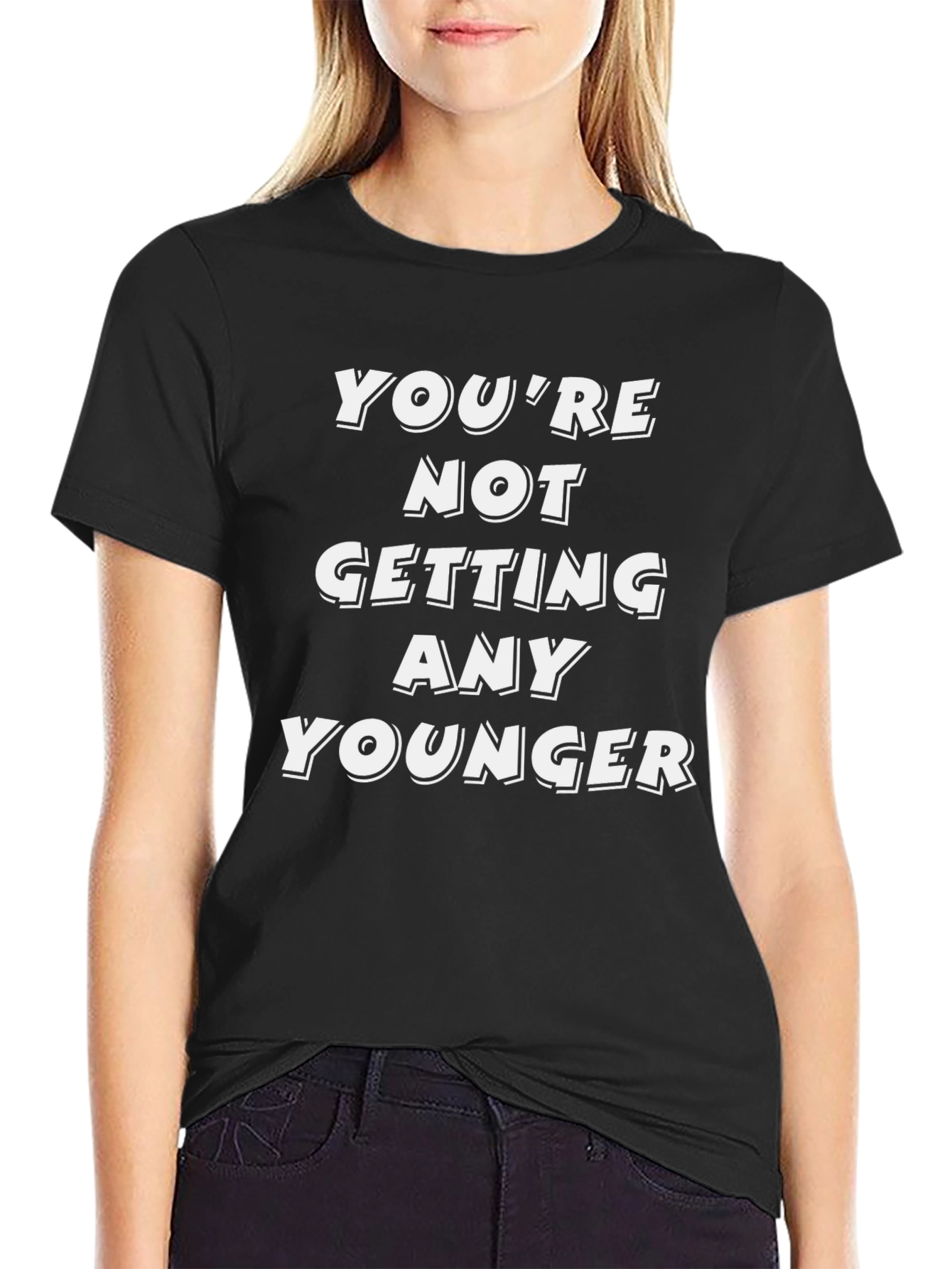Funny Youre Not Getting Any Younger Graphic Tee