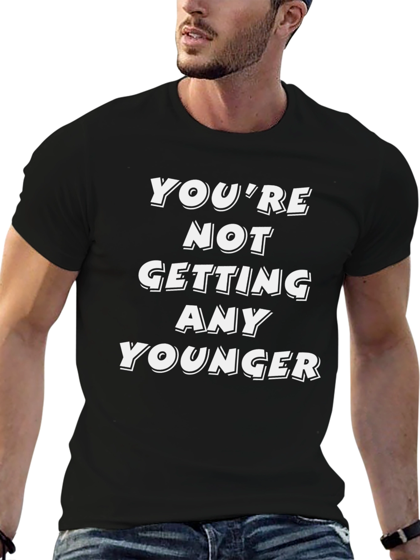 Funny Youre Not Getting Any Younger Graphic Tee