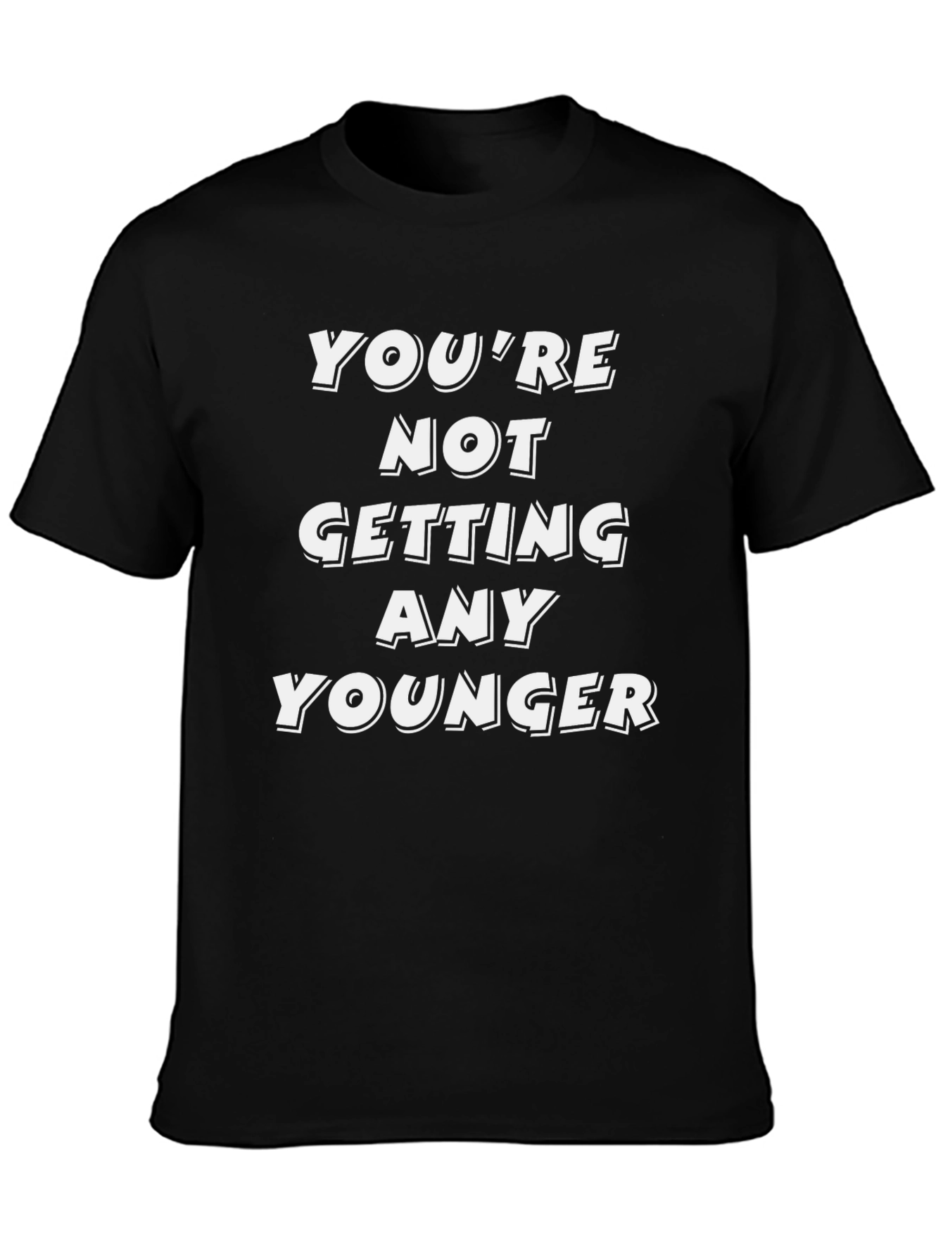 Funny Youre Not Getting Any Younger Graphic Tee