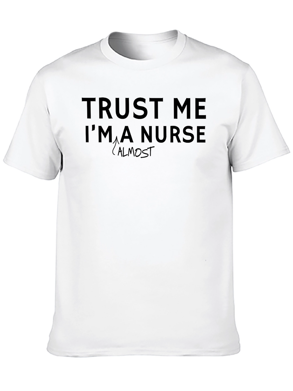 Trust Me Im Almost a Nurse T-Shirt