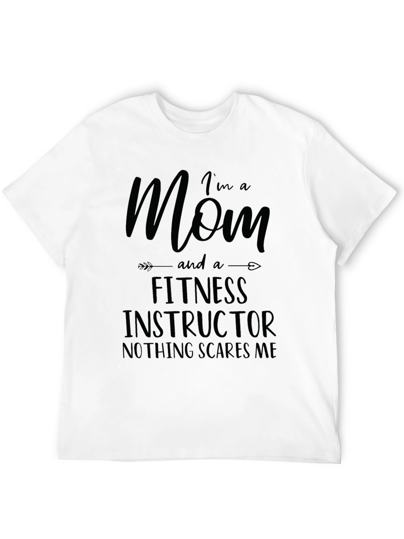 Im A Mom and Fitness Instructor T-Shirt