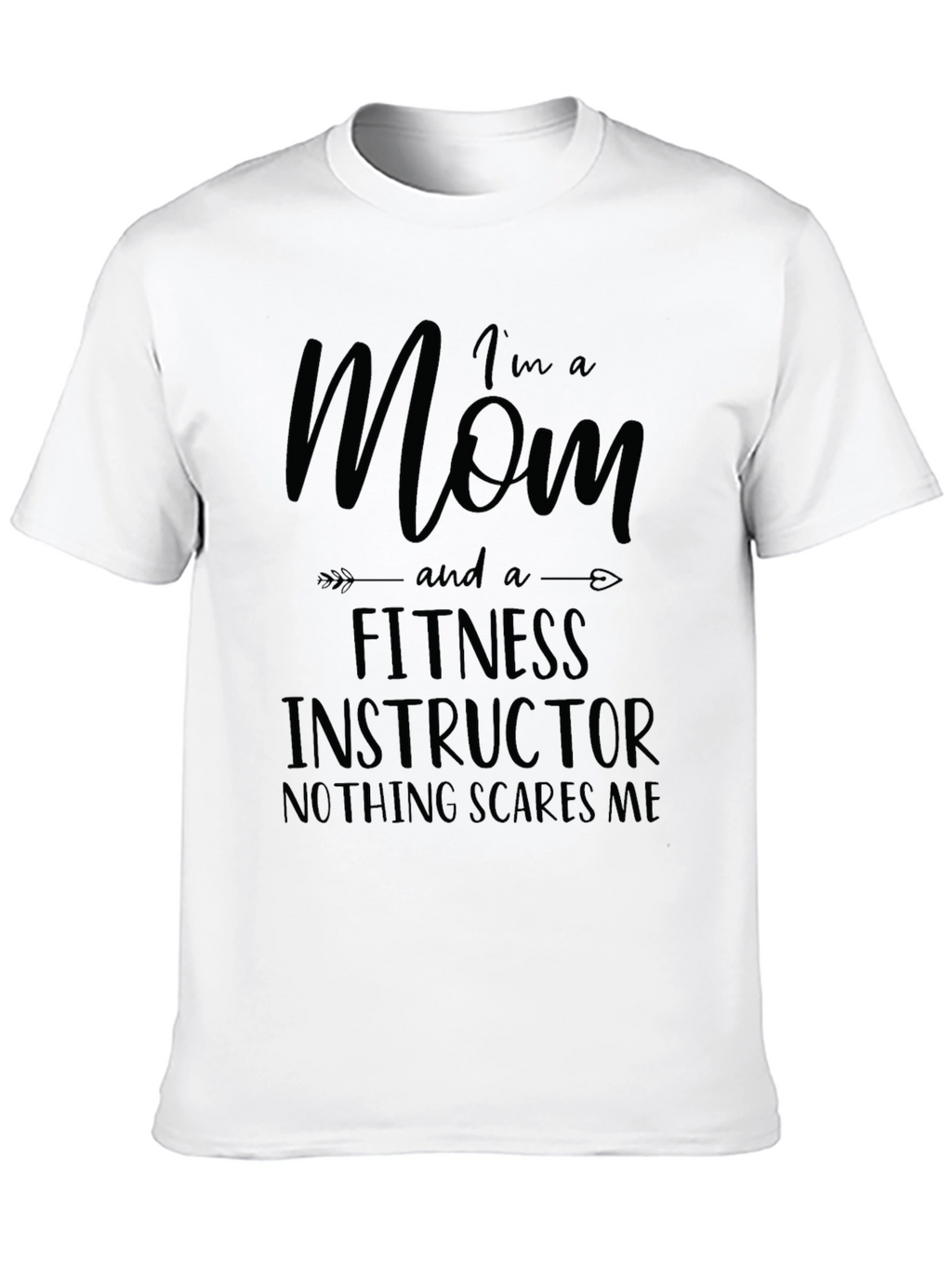 Im A Mom and Fitness Instructor T-Shirt
