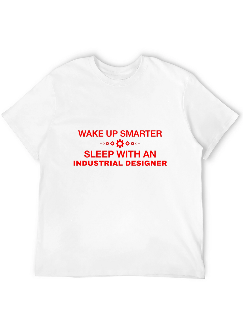 Industrial Designer T-Shirt - Wake Up Smarter