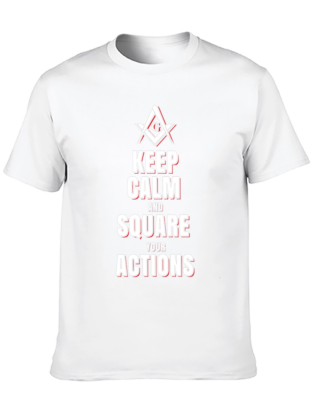 Keep Calm and Square Your Actions Masonic T-Shirt