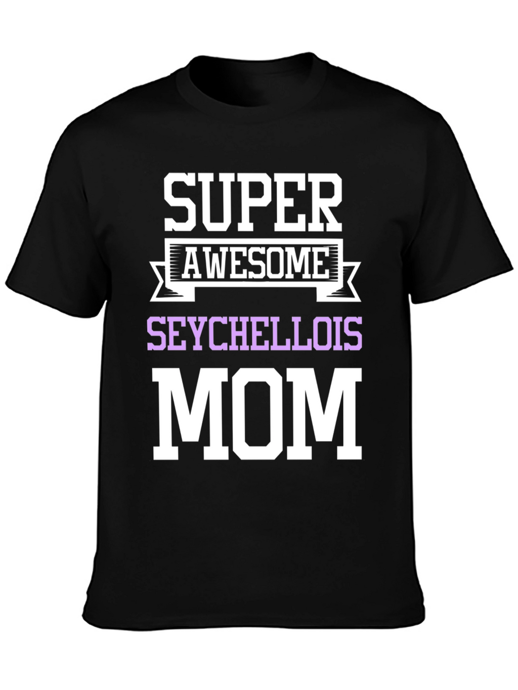 Super Awesome Seychellois Mom T-Shirt