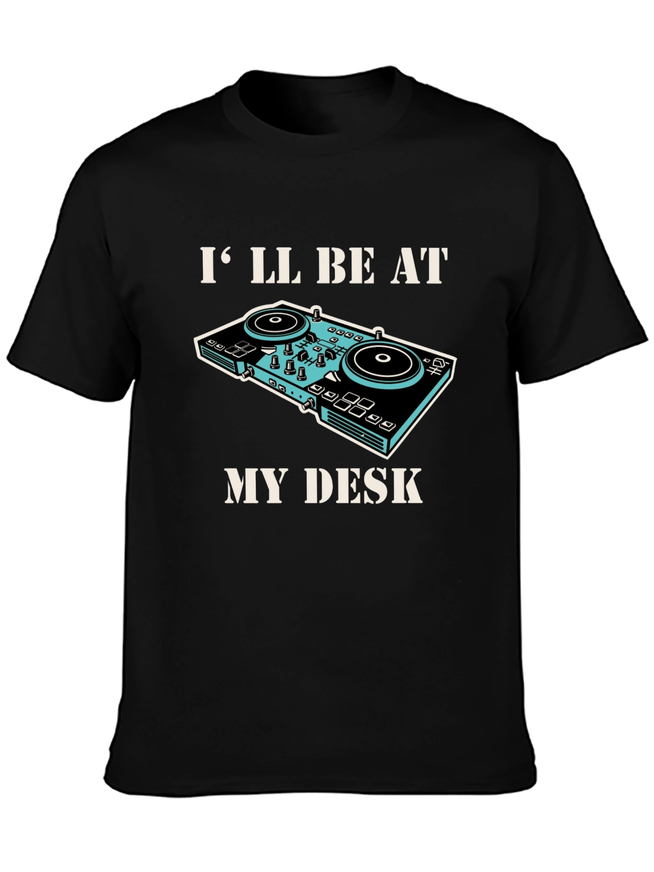 DJ Desk T-Shirt - Ill be at my Desk Graphic Tee