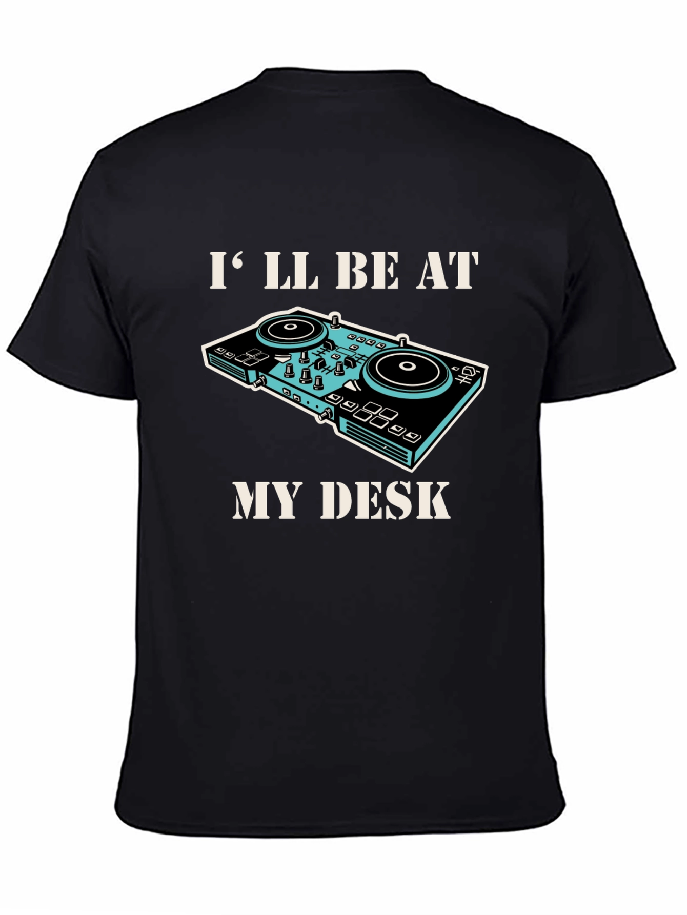 DJ Desk T-Shirt - Ill be at my Desk Graphic Tee