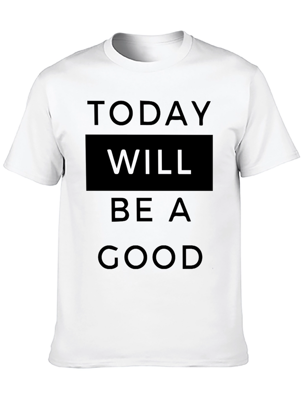 Today Will Be A Good Day T-Shirt