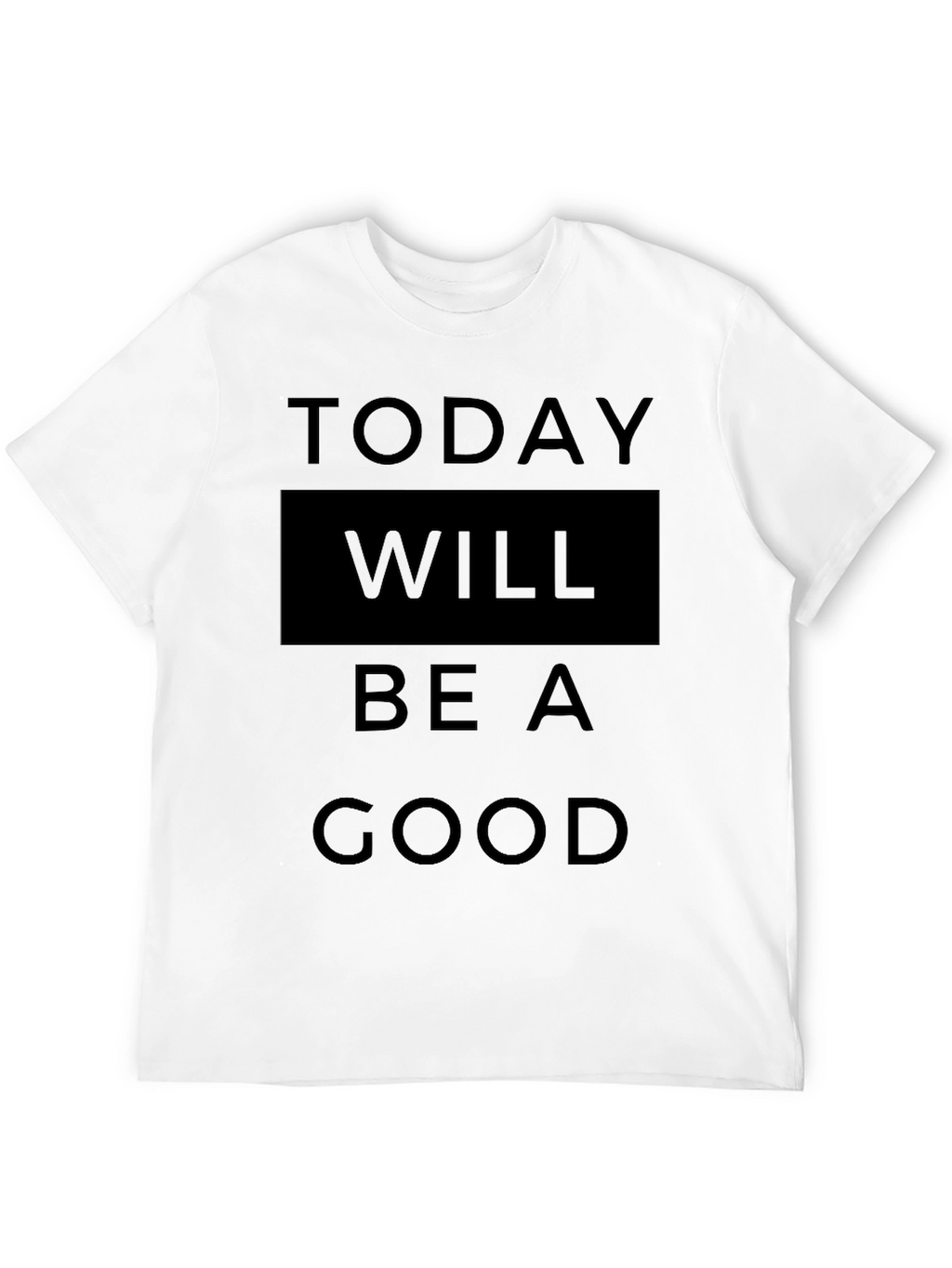Today Will Be A Good Day T-Shirt