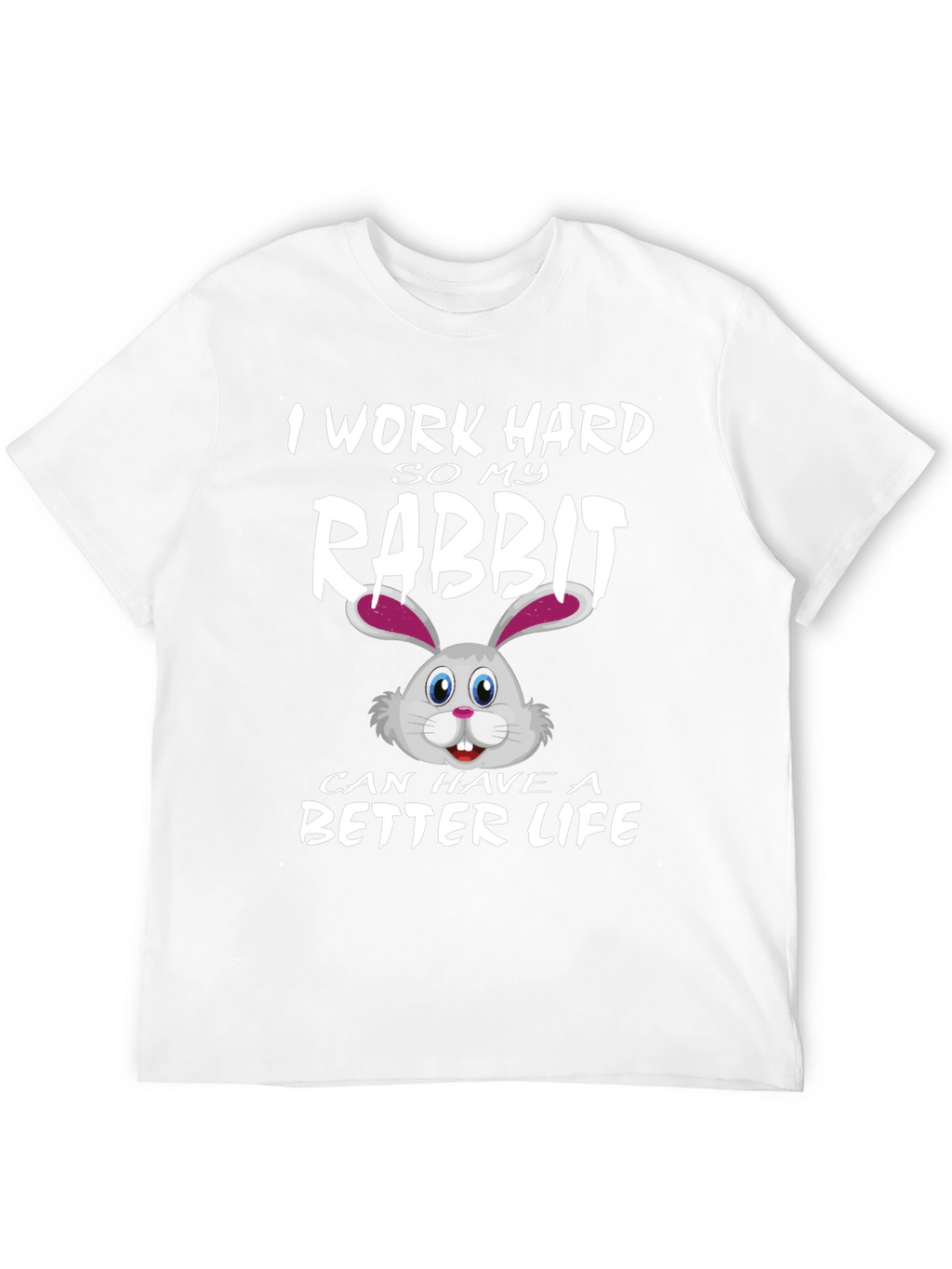 I Work Hard for My Rabbit T-Shirt