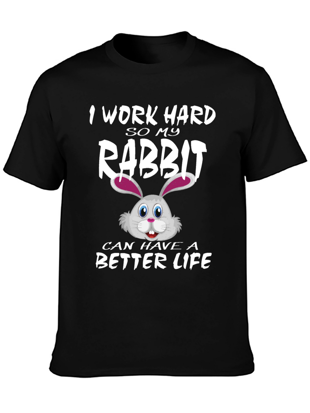 I Work Hard for My Rabbit T-Shirt