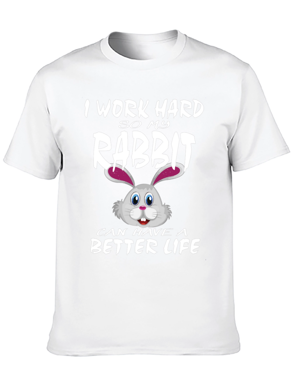 I Work Hard for My Rabbit T-Shirt