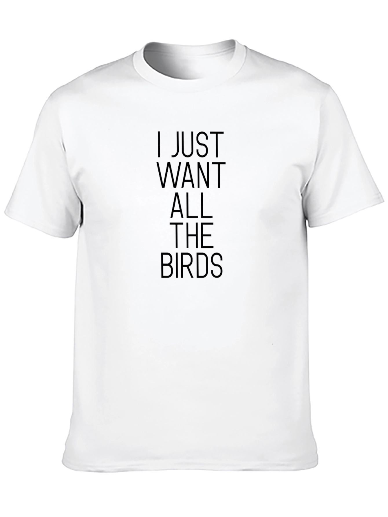 I Just Want All The Birds Graphic T-Shirt